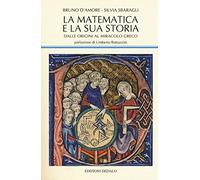La matematica e la sua storia. Dalle origini al miracolo greco (Vol. 1)