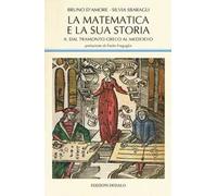 La matematica e la sua storia. Vol. 2: Dal tramonto greco al medioevo.