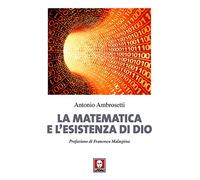La matematica e l'esistenza di Dio. Nuova ediz.