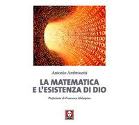 La matematica e l'esistenza di Dio. Nuova ediz.