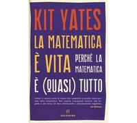 La matematica è vita. Perché la matematica è (quasi) tutto
