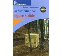 La matematica. Figure solide. Per la Scuola media