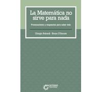 La matemática no sirve para nada: Provocaciones y respuestas para saber más