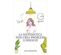 La matematica non crea problemi li risolve
