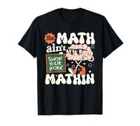 La matematica non è matematica divertente insegnante di matematica Mostra il tuo lavoro Maglietta