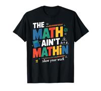 La Matematica Non è Matematica Mostra Il Tuo Lavoro a Scuola Matematica Maglietta