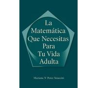 La Matemática Que Necesitas Para Tu Vida Adulta