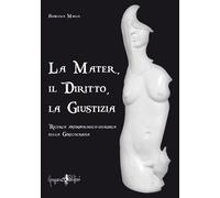 La mater, il diritto, la giustizia. Ricerca antropologico-giuridica sulla gineco