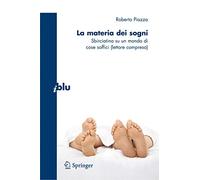 La materia dei sogni. Sbirciatina su un mondo complesso di cose soffici (lettore compreso)