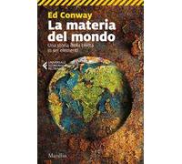 La materia del mondo. Una storia della civiltà in sei elementi