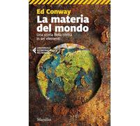 La materia del mondo. Una storia della civiltà in sei elementi