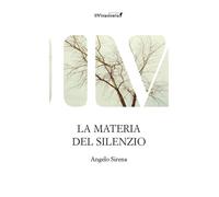 La materia del silenzio - Sirena Angelo