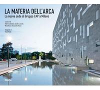 LA MATERIA DELL'ARCA. LA NUOVA SEDE DI GRUPPO CAP A MILANO. EDIZ. ILLUSTRATA -