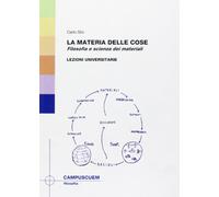 La materia delle cose. Filosofia e scienza dei materiali. Lezioni universitarie
