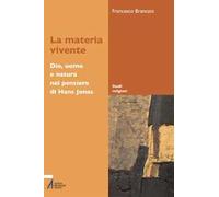 La materia vivente. Dio, uomo e natura del pensiero di Hans Jonas