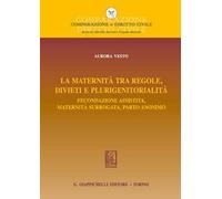La maternità tra regole, divieti e plurigenitorialità. Fecondazione assistita, maternità surrogata, parto anonimo