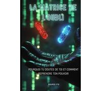 La Matrice de l'Oubli - Tome 1: Pourquoi Tu Doutes de Toi Et Comment Reprendre Ton Pouvoir