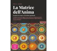 La Matrice dell'Anima: Scoprire lo Scopo e il Destino Spirituale