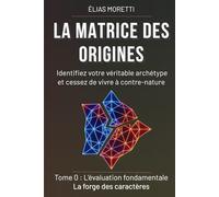 LA MATRICE DES ORIGINES: Tome 0 : L'Évaluation Fondamentale