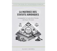 La Matrice des Statuts Juridiques : Cartographier les Implications Fiscales de Chaque Structure