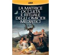 La matrice occulta e rituale degli omicidi mediatici