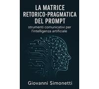 La Matrice Retorico-Pragmatica del Prompt: Strumenti comunicativi per l'intelligenza artificiale