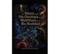 La Matrix de la Filo-Oncología en el Multiverso de la Bio-Realidad