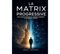 LA MATRIX PROGRESSIVE: Intelligence artificielle, monnaie numérique et avenir de l’humain