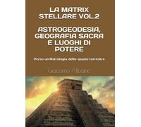 La Matrix Stellare vol.2 Astrogeodesia, Geografia Sacra e Luoghi di Potere: Vers