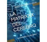 LA MATRIXXX DEL CEREBRO: EL CEREBRO Y EL UNIVERSO