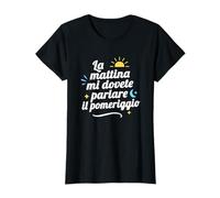 La Mattina Mi Dovete Parlare Il Pomeriggio Maglietta