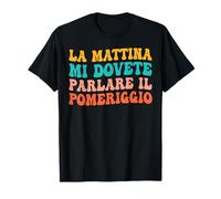 La mattina mi dovete parlare il pomeriggio, scritta ironica Maglietta