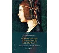 La maturazione sentimentale di Federico II. Storia «semiseria» del Grande Imperatore