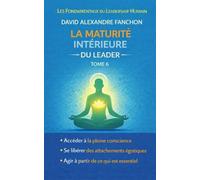 La maturité intérieure du leader: Relier leadership, conscience et présence