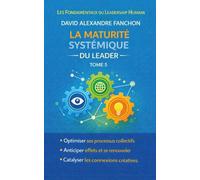 La maturité systémique du leader: Lire les dynamiques cachées des organisations