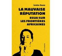 La mauvaise réputation: Essai sur les frontières africaines