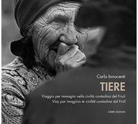 La me tiere. Viaggio per immagini nella civiltà contadina del Friuli-Viaç ...