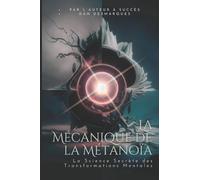 La Mécanique de la Métanoïa: La Science Secrète des Transformations Mentales