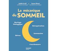 La mécanique du sommeil: Horloge biologique, récupération, insomnies, rêves, cauchemars