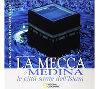 La Mecca e Medina. Le città sante dell'Islam. Ediz. illustrata