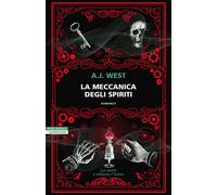 La meccanica degli spiriti - West A. J.