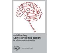 La meccanica delle passioni. Cervello, comportamento, società