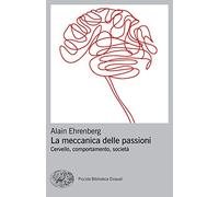 La meccanica delle passioni. Cervello, comportamento, società