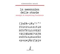 La meccanica delle storie. Consigli di storytelling funzionale -