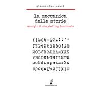 La meccanica delle storie. Consigli di storytelling funzionale - Mauri Ale...