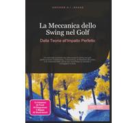 La Meccanica dello Swing nel Golf: Dalla Teoria all'Impatto Perfetto