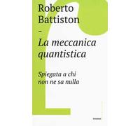 La meccanica quantistica. Spiegata a chi non ne sa nulla