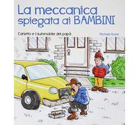 La meccanica spiegata ai bambini. Carletto e l'automobile del papà