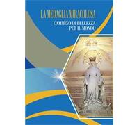 La medaglia miracolosa. Cammino di bellezza per il mondo
