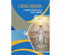 La medaglia miracolosa. Cammino di bellezza per il mondo: Chemin de beauté pour le monde